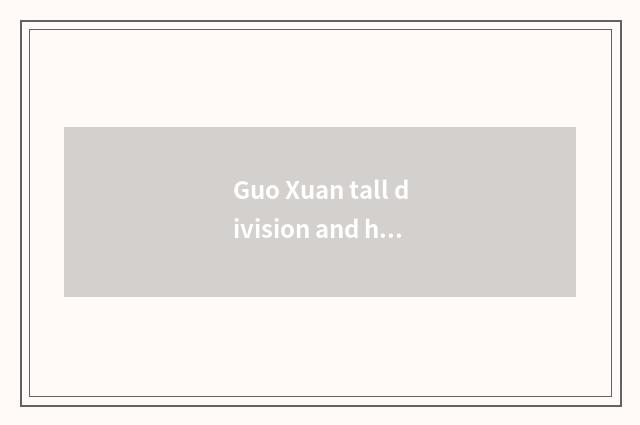 Guo Xuan tall division and honeycomb the sources of energy which good?