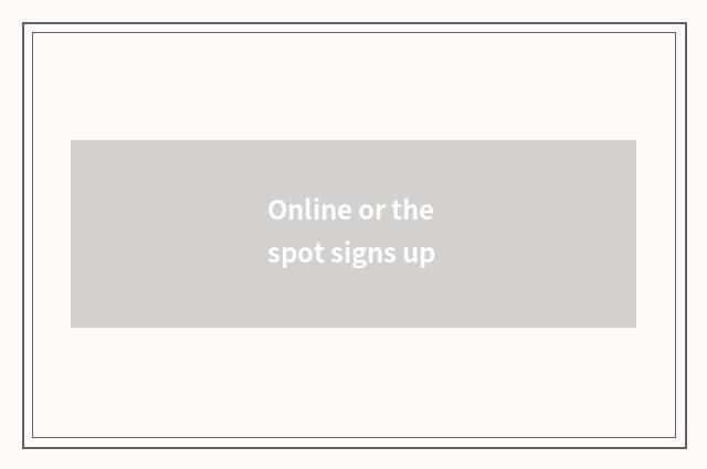 Online or the spot signs up
