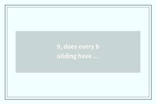 9, does every building have house of science and technology what?