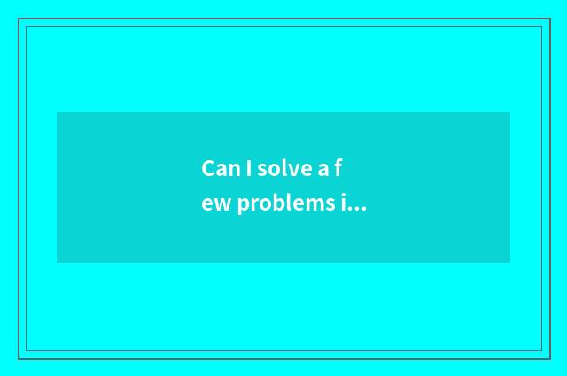Can I solve a few problems in the life with has learned knowledge?