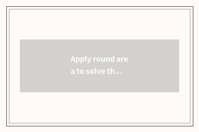 Apply round area to solve the problem in the life?