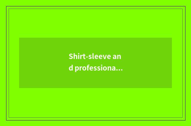 Shirt-sleeve and professional comment and masses viewpoint