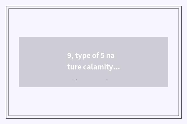 9, type of 5 nature calamity?