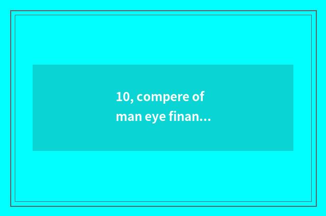10, compere of man eye finance and economics?