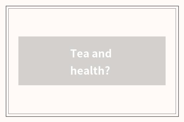 Tea and health?