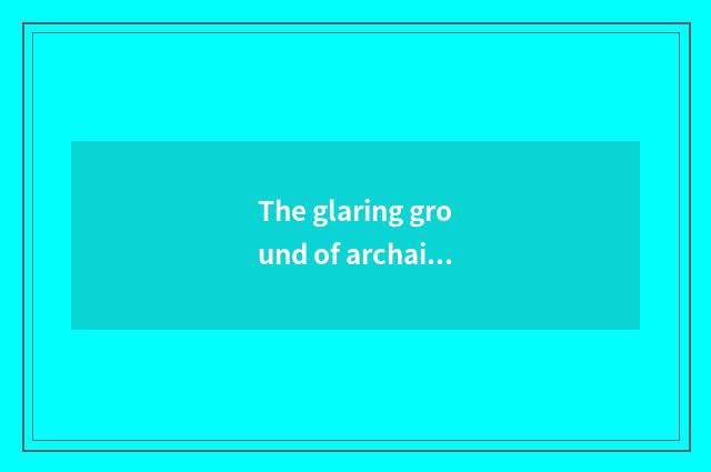 The glaring ground of archaic culture