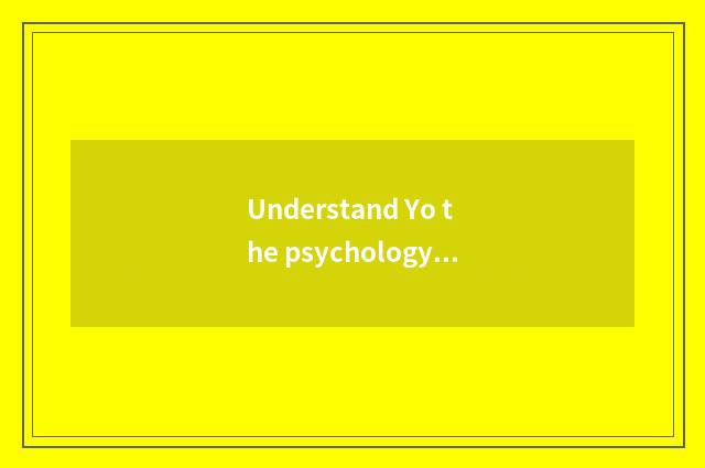 Understand Yo the psychology of the person of classics?