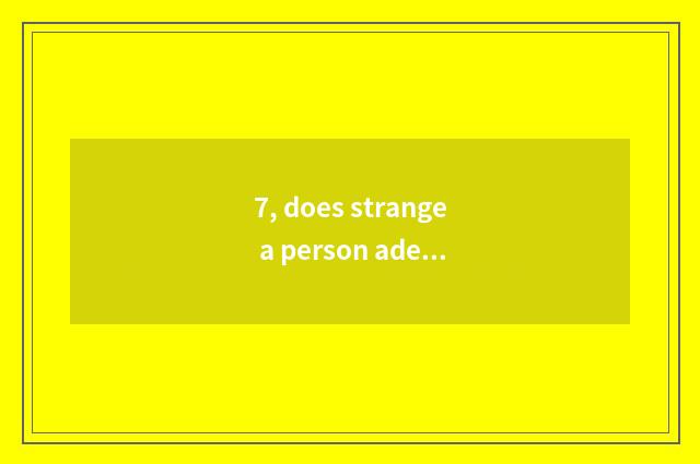 7, does strange a person adept in martial arts and given to chivalrous conduct o
