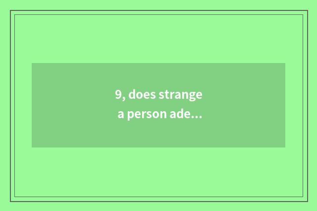 9, does strange a person adept in martial arts and given to chivalrous conduct o