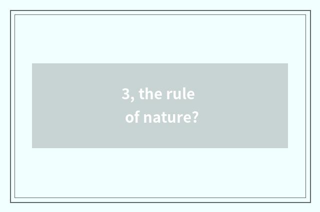 3, the rule of nature?