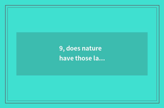 9, does nature have those laws?