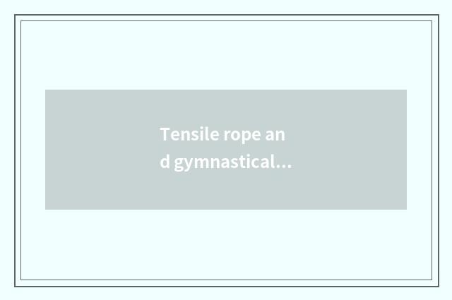 Tensile rope and gymnastical ball attribute movement there is oxygen or move wit
