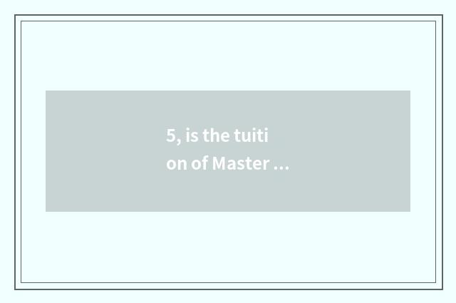 5, is the tuition of Master of business affairs of international of university o