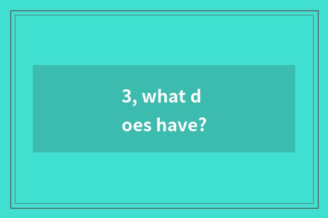 3, what does have?