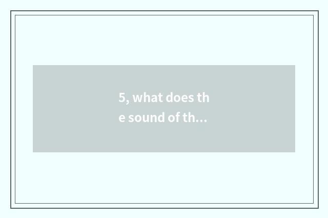 5, what does the sound of the language nature of nature have?