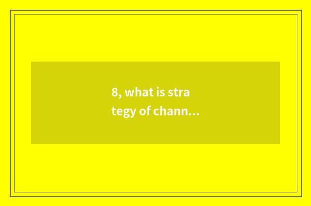 8, what is strategy of channel culture sale?