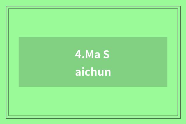 4.Ma Saichun