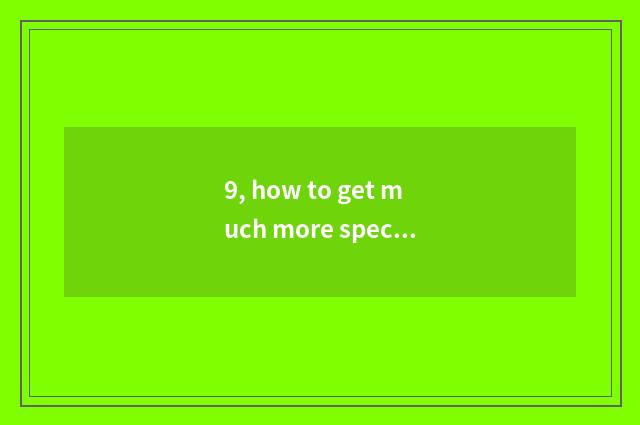 9, how to get much more special money?