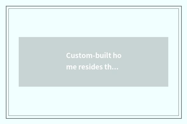 Custom-built home resides the current situation of the industry and trend