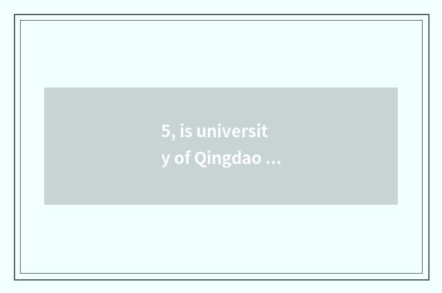 5, is university of Qingdao science and technology ranked originally?