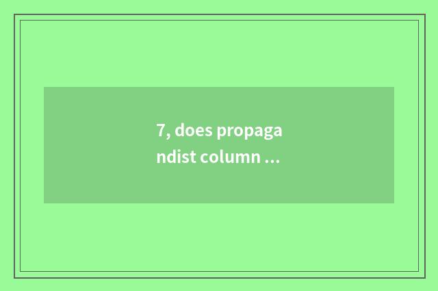7, does propagandist column coil a language?