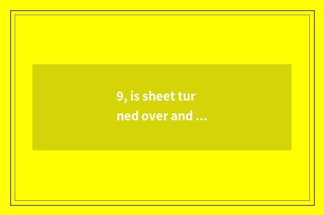 9, is sheet turned over and digital camera which good?