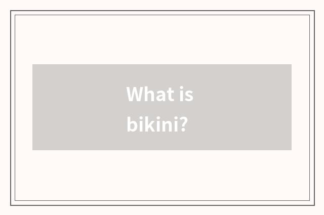 What is bikini?