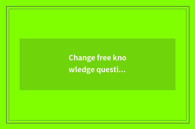 Change free knowledge question and answer?