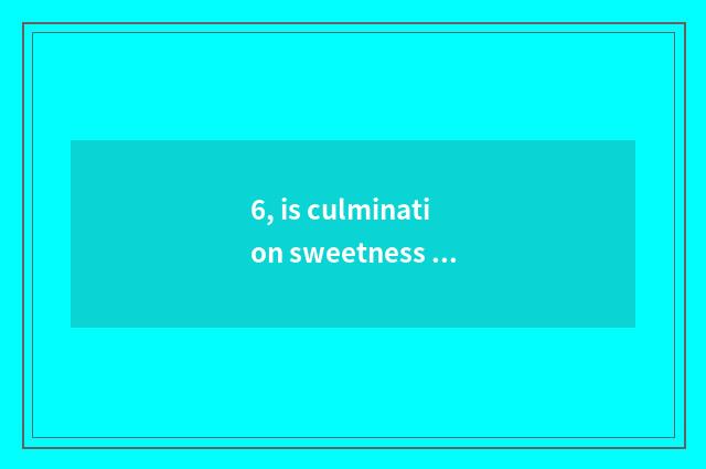 6, is culmination sweetness small town close people nod an opinion to me?