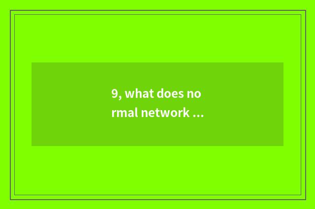 9, what does normal network earn platform to have?