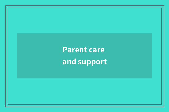 Parent care and support