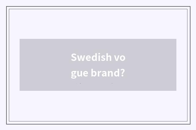 Swedish vogue brand?