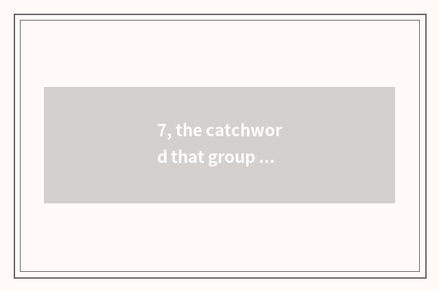7, the catchword that group mentality coachs?