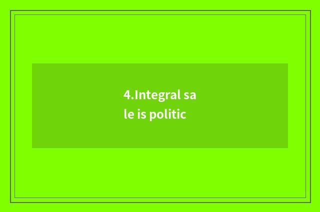 4.Integral sale is politic