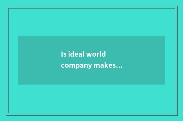 Is ideal world company makes ideal world still perfect and spatio-temporal?