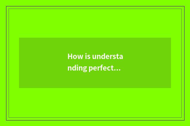 How is understanding perfect namely faultily?