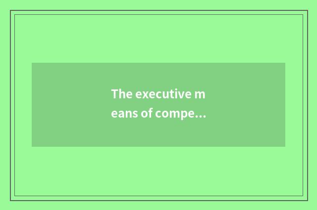 The executive means of compendium