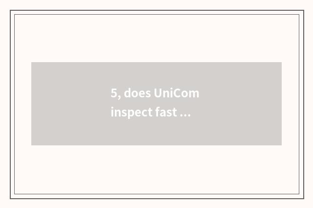 5, does UniCom inspect fast Q5 can you help is installation become shellfish?