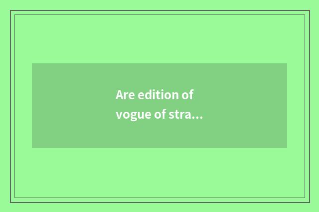 Are edition of vogue of strange fine horse and comfortable edition distinguished