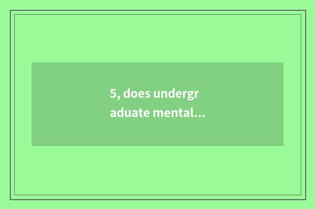 5, does undergraduate mental health teach a meaning?