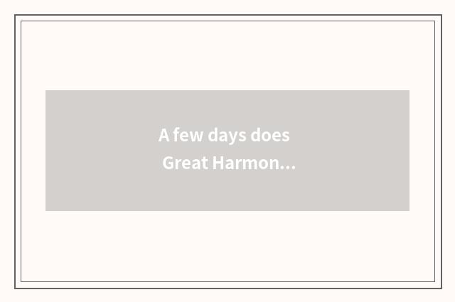 A few days does Great Harmony suit travel?