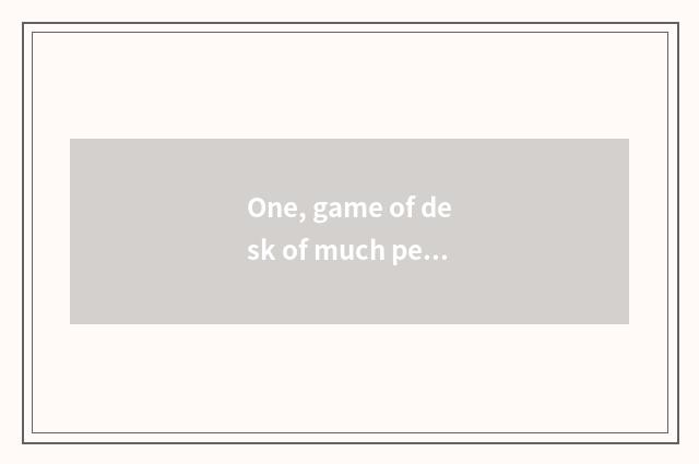 One, game of desk of much person wine?