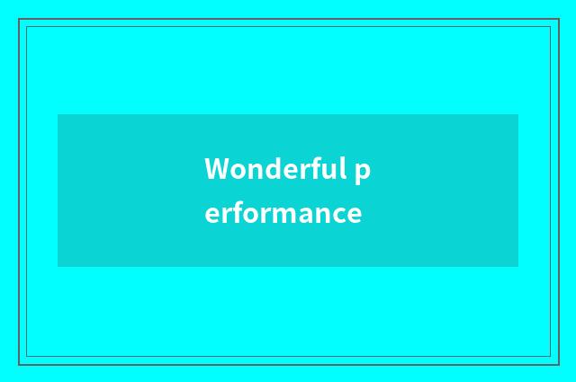 Wonderful performance