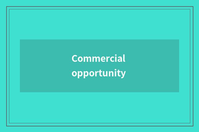 Commercial opportunity