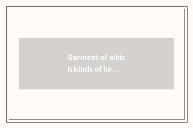 Garment of which kinds of heat preservation is good-looking vogue?