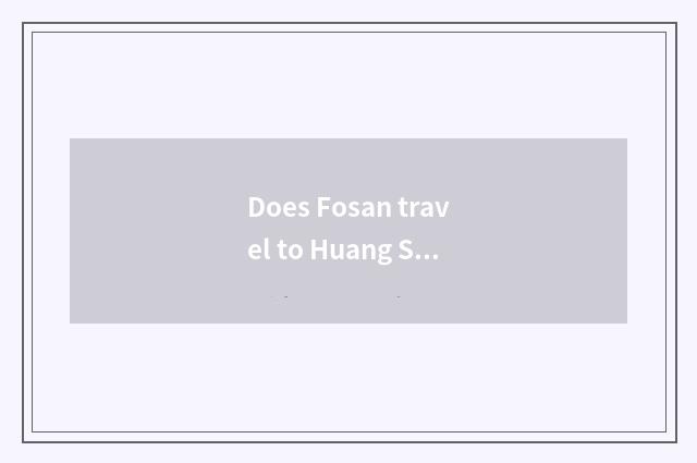 Does Fosan travel to Huang Shan strategy?
