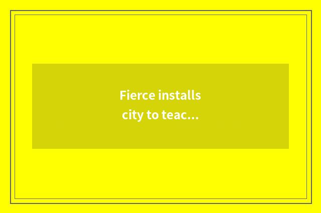 Fierce installs city to teach bureau brief introduction