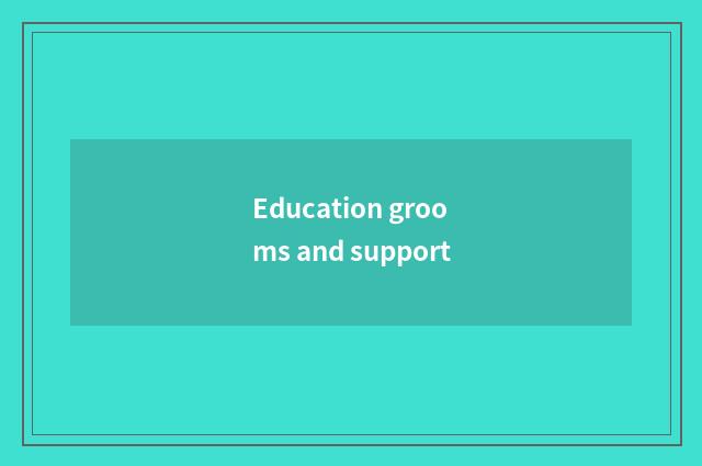 Education grooms and support