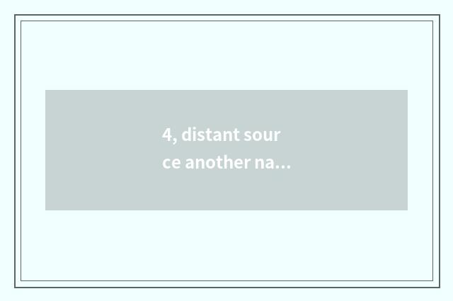4, distant source another namer?
