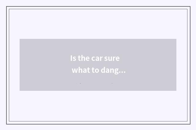 Is the car sure what to danger buy to plant commonly?